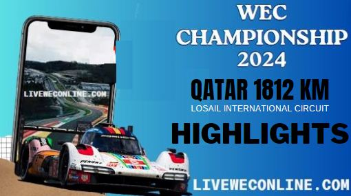 Watch Qatar 1812 Km Highlights WEC Rd 1 2024